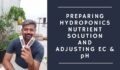 Super Easy! – Preparing Hydroponics Nutrient Solution and Adjusting EC & pH